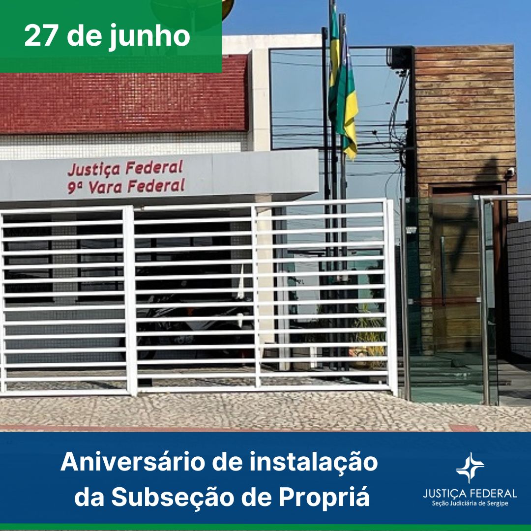 Há dez anos, era instalada a  9ª Vara Federal de Sergipe - Subseção Judiciária de Propriá, exatamente no dia 27 de junho de 2014.