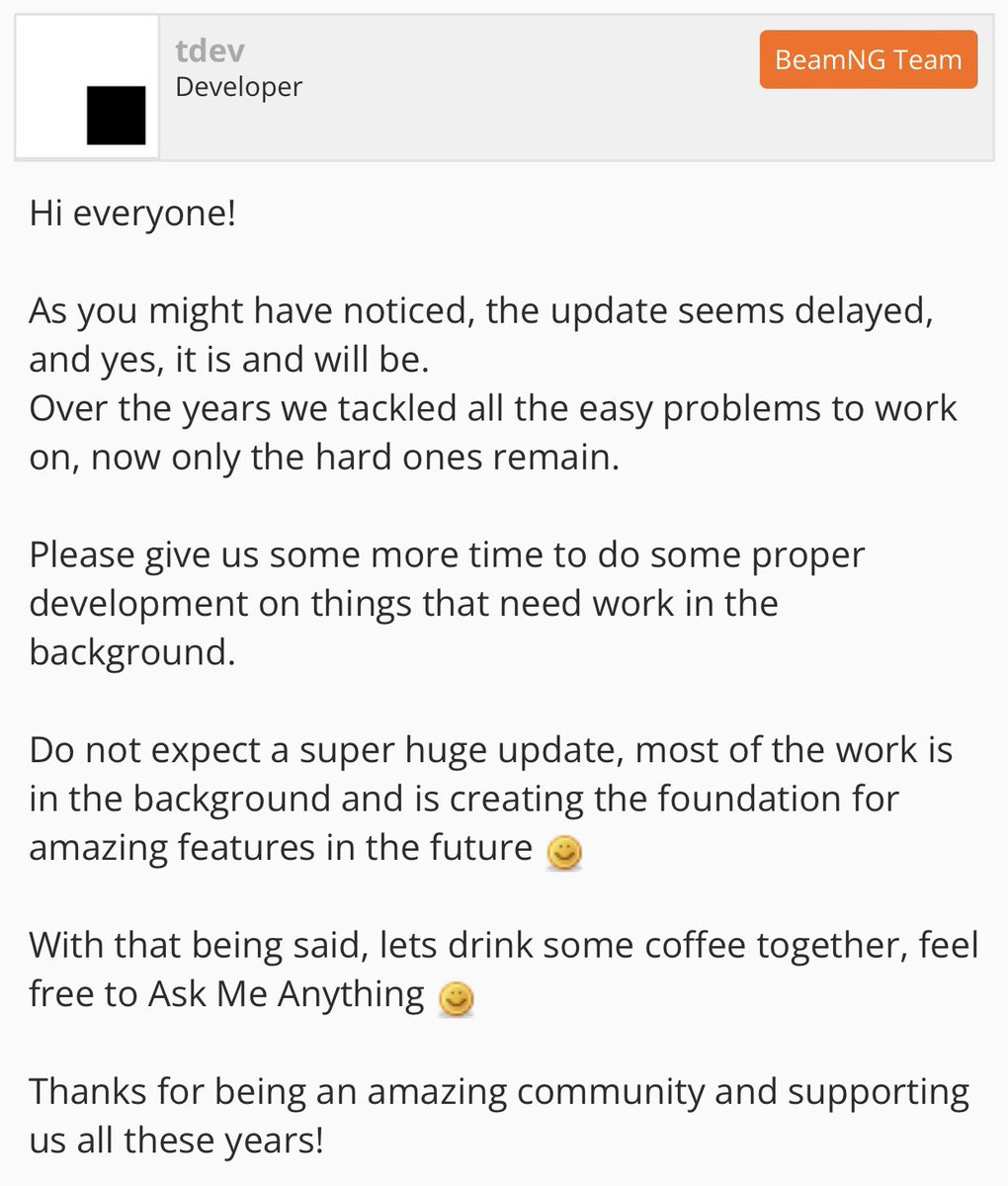 The BeamNG devs have to be from another dimension.

The CEO is on the edge of saying sorry for a delay on another FREE update that never had an announced release date to begin with.

Take all the time you need champs 🧡