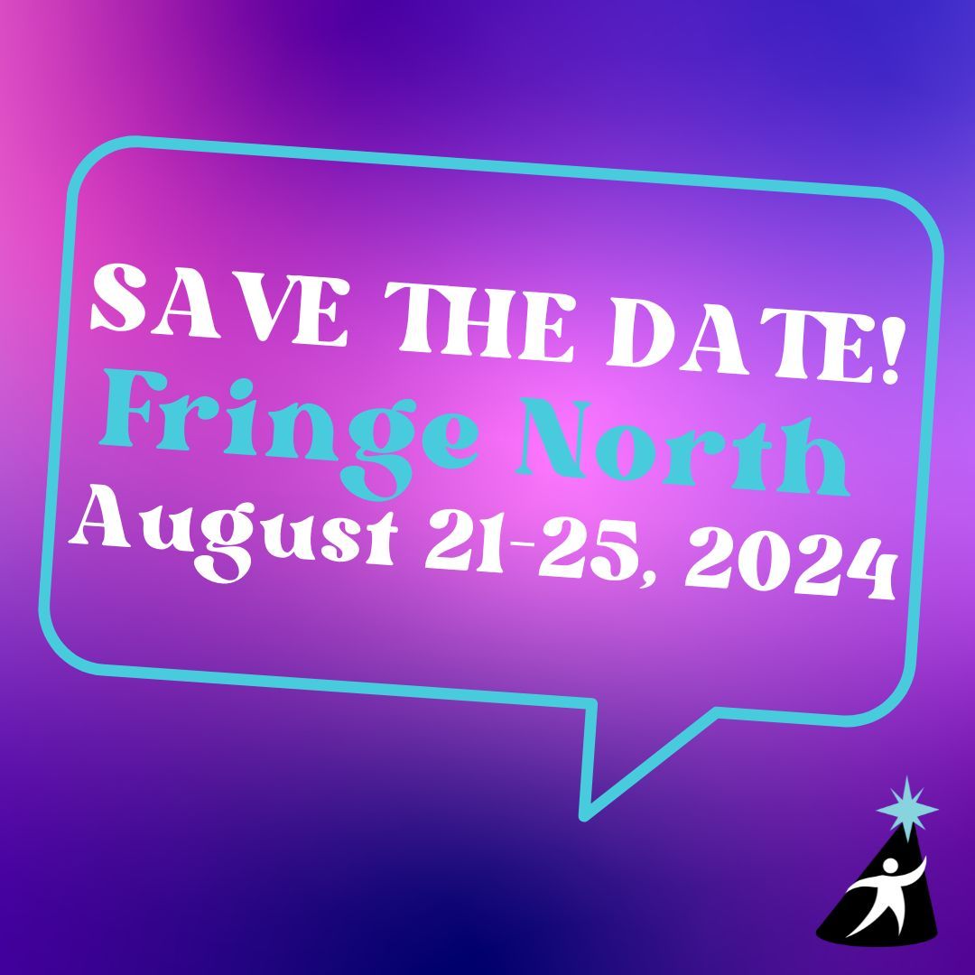Save the Date! 🎭

Mark your calendars for Fringe North Festival 2024, running from August 21-25! 🌟 Get ready for an unforgettable week of incredible performances, creativity, and community spirit.

Stay tuned for more details and join us for an amazing celebration of the arts!