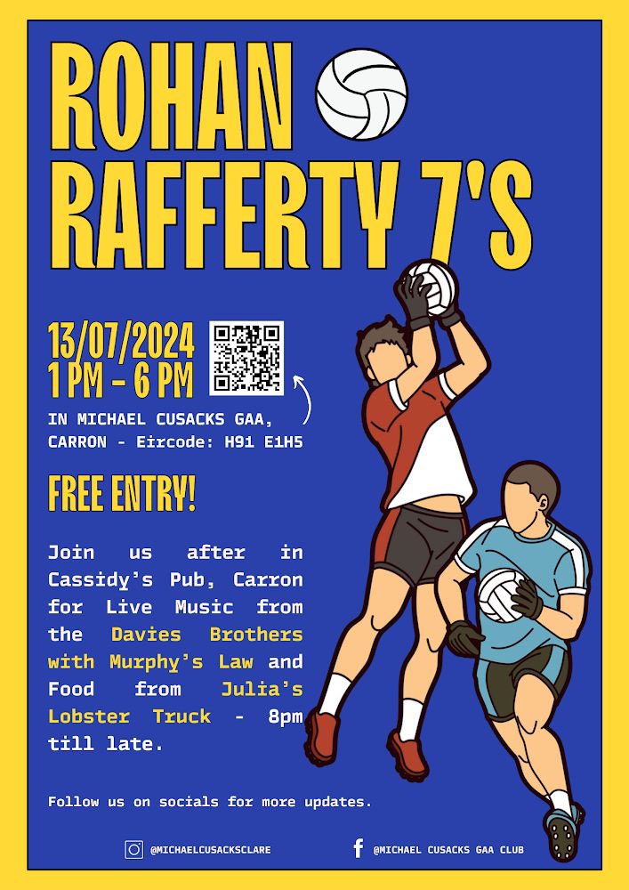 The Rohan Rafferty 7’s will take place on 13th July in Gleann Ciosog. Eight teams will be participating from local clubs. First game will take place at 1pm with the final at 5:30pm, preceded by Burren Gaels ladies v Oranmore Maree. Cassidy’s Carron will be open from 8pm.