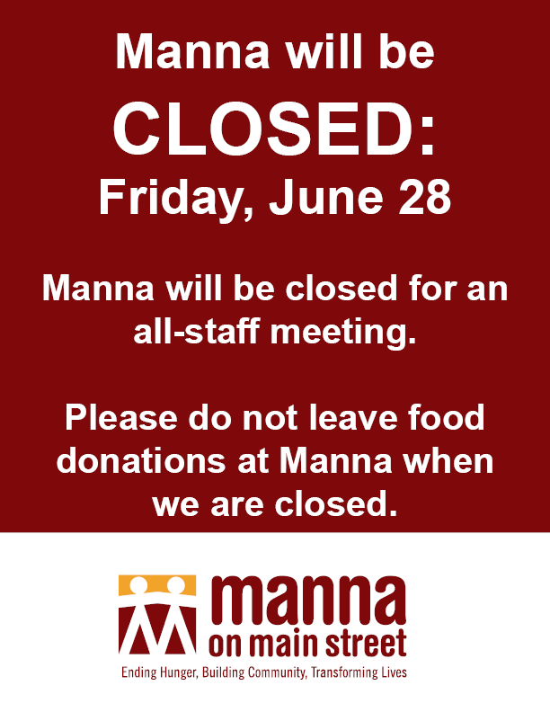 Manna on Main Street will be closed on Friday, June 28, due to an all-staff meeting. Thank you!