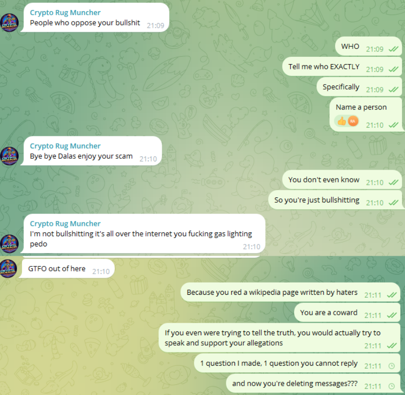 <a href="/CryptoRugMunch/">Crypto Rug Muncher</a> Let's take a look at how you are NOT interested in actually finding the truth but only interested in making false accusations, avoid directly speaking with me, slandering me and not being able to reply to A SINGLE QUESTION. I actually made you look like a fool by showing all the