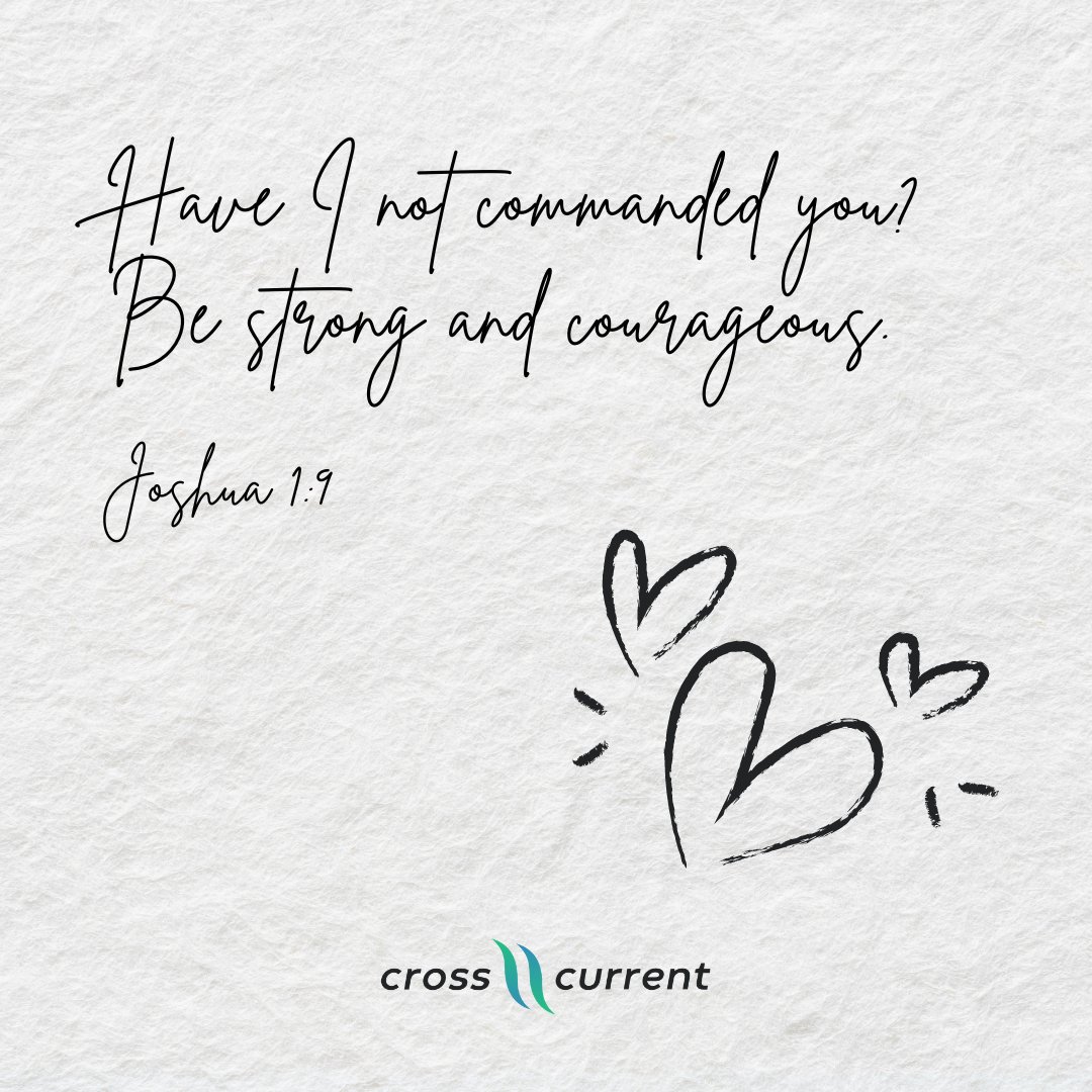 “Have I not commanded you? Be strong and courageous.” — Joshua 1:9