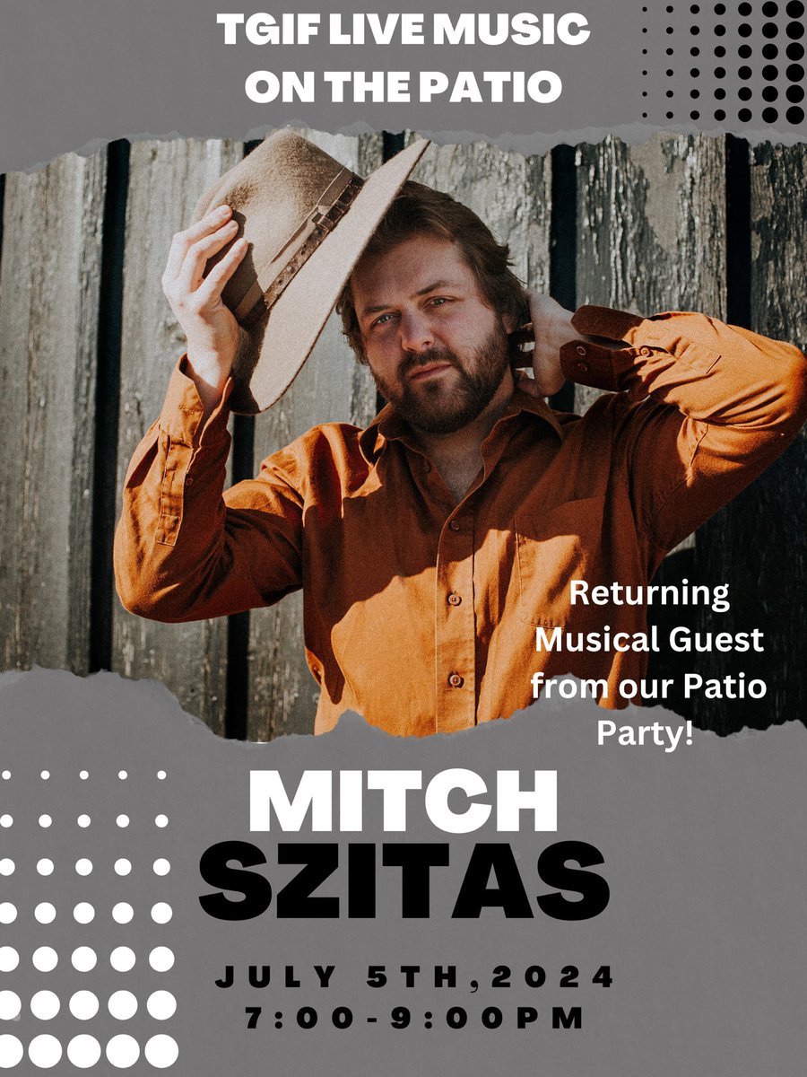 TGIF Live Music On the Patio - Come check out our returning musical guest Mitch Szitas on July 5th! 🎸🎶🎤
