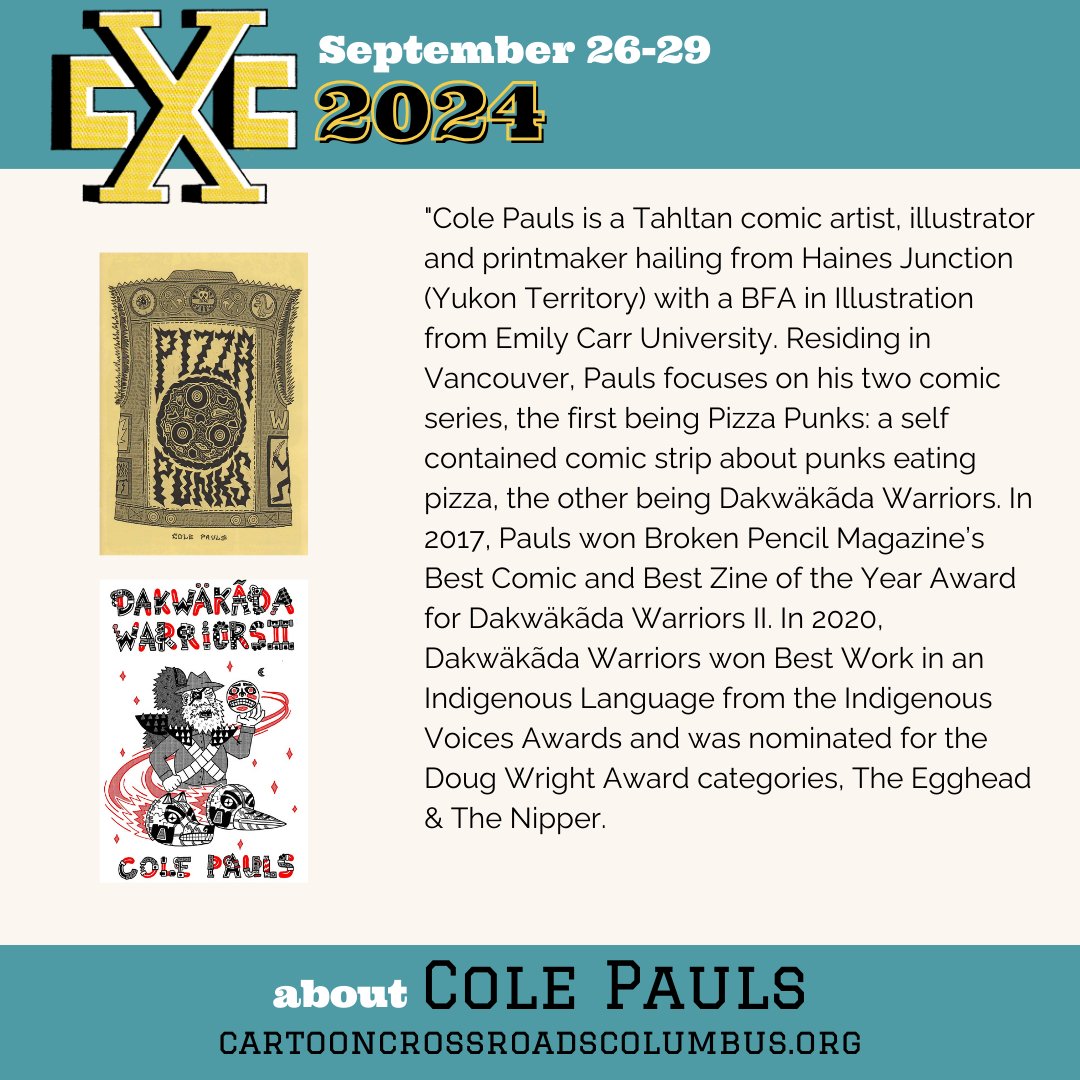 #CXCfest 24 Featured Guest Spotlight

Cole Pauls is a Tahltan comic artist, illustrator and printmaker hailing from Haines Junction (Yukon Territory) has two comic series, the first being Pizza Punks &amp; Dakwäkãda Warriors. 
cartooncrossroadscolumbus.org/?page_id=7257