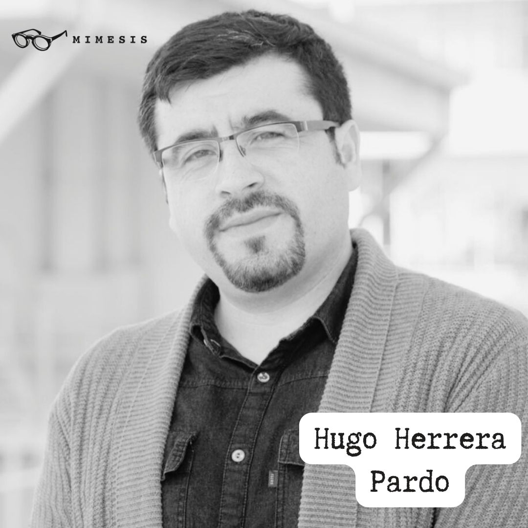 🕶️Perfil Mimesis con <a href="/h_herrera_pardo/">Hugo Herrera Pardo</a> 
-Crítico, ensayista, académico e investigador.
-Mimesis ha publicado Próximo destino: las afueras. anotaciones, samples, paratextos. También ha editado La querella de realidad y realismo y Las máscaras democráticas del modernismo (2e. 2021).