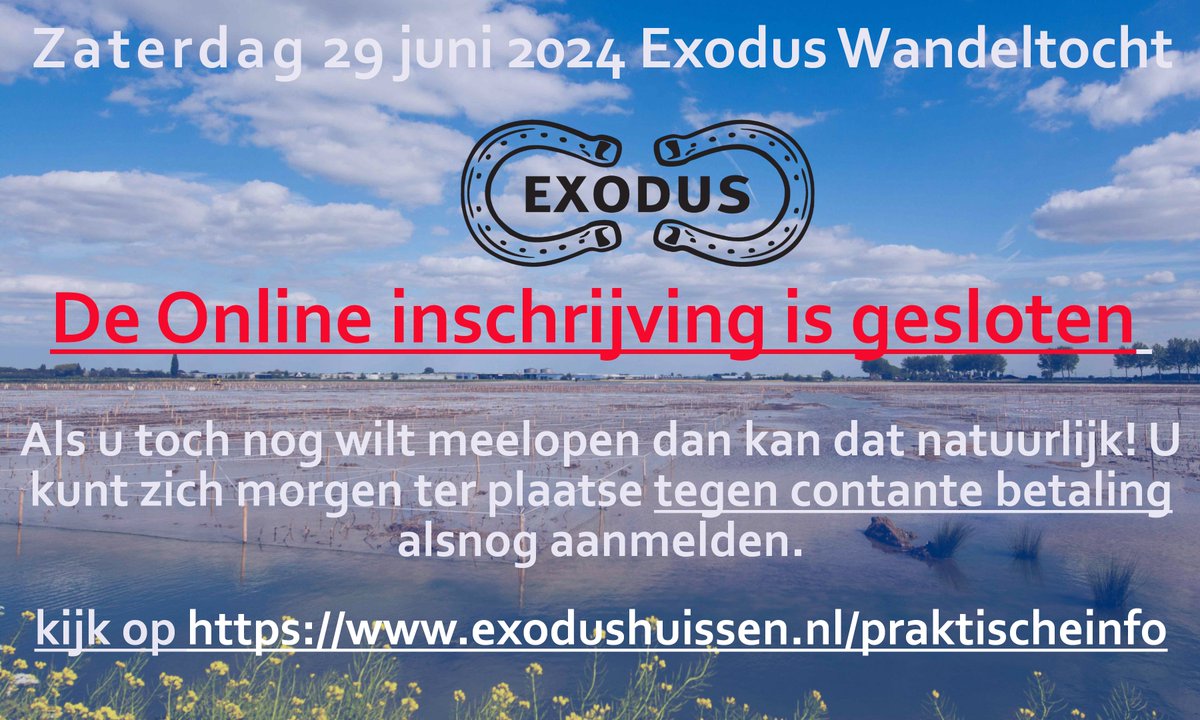 De Online inschrijving is gesloten.

U kunt zich alsnog inschrijven bij de startlocatie aan de Helmichstraat 1 in Huissen. Bij voorkeur contant betalen aub.

Graag tot morgen, het belooft een prachtige wandeldag te worden!

Meer info vindt u op exodushuissen.nl