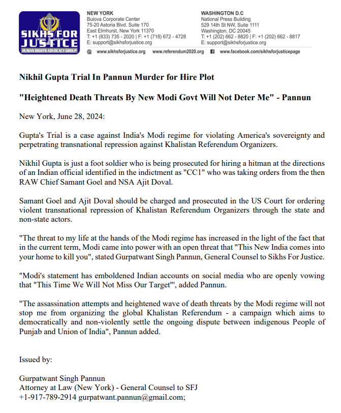 SFJGenCounsel's tweet photo. Nikhil Gupta Trial In Pannun Murder for Hire Plot

Next Court Date: Sept 13, 2024

Lock em All Up Rally By Pro Khalistan Sikhs Demanding Extradition of RAW Head Samant Goel and NSA Ajit Doval:

"Heightened Death Threats By New Modi Govt Will Not Deter Me" - Pannun
  
Gupta's Trial is a case against India's Modi regime for violating America's sovereignty and perpetrating transnational repression against Khalistan Referendum Organizers. 
 
Nikhil Gupta is just a foot soldier who is being prosecuted for hiring a hitman at the directions of an Indian official identified in the indictment as "CC1" who was taking orders from the then RAW Chief Samant Goel and NSA Ajit Doval.
 
Samant Goel and Ajit Doval should be charged and prosecuted in the US Court for ordering violent transnational repression of Khalistan Referendum Organizers through the state and non-state actors.
 
"The threat to my life at the hands of the Modi regime has increased in the light of the fact that in the current term, Modi came into power with an open threat that "This New India comes into your home to kill you", stated Gurpatwant Singh Pannun, General Counsel to Sikhs For Justice.
 
"Modi's statement has emboldened Indian accounts on social media who are openly vowing that "This Time We Will Not Miss Our Target"', added Pannun.
 
"The assassination attempts and heightened wave of death threats by the Modi regime will not stop me from organizing the global Khalistan Referendum - a campaign which aims to democratically and non-violently settle the ongoing dispute between indigenous People of Punjab and Union of India", Pannun added.