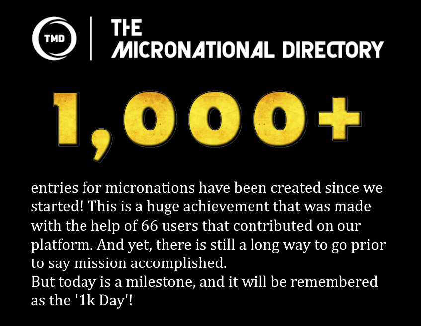 Today's a happy day, it's 1k Day! #themicronationaldirectory now has over 1,000 entries for micronations!
Now that's what I call good work. Thanks a lot to everyone who participated so far, and thanks in advance to everyone else who will participate next.