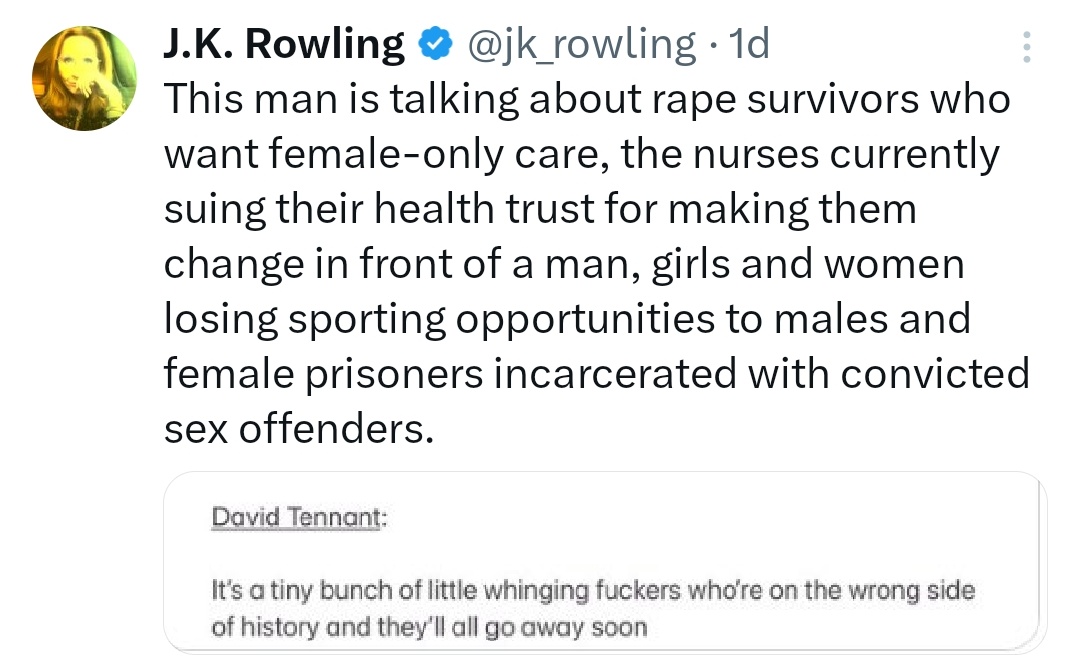 JK Rowling attacking David Tennant like this for his opinions means JK Rowling can no longer play the victim when people attack her for her opinions.  🏳️‍🌈
And it really seems like she just hates men.