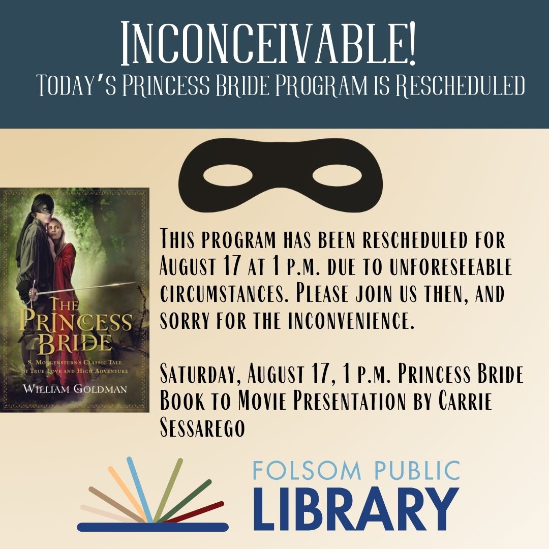 FolsomLibrary's tweet image. Due to unforeseeable circumstances today&apos;s Princess Bride Book to Movie presentation has had to be rescheduled to August 17 at 1 p.m. We are sorry for the inconvenience and hope you will join us then for a great presentation by Carrie Sessarego.