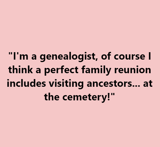 "I'm a genealogist, of course I think a perfect family reunion includes visiting ancestors... at the cemetery!" ❤️ How do you honor your ancestors? Share your family reunion traditions with us! #Genealogy #FamilyReunion #Ancestors