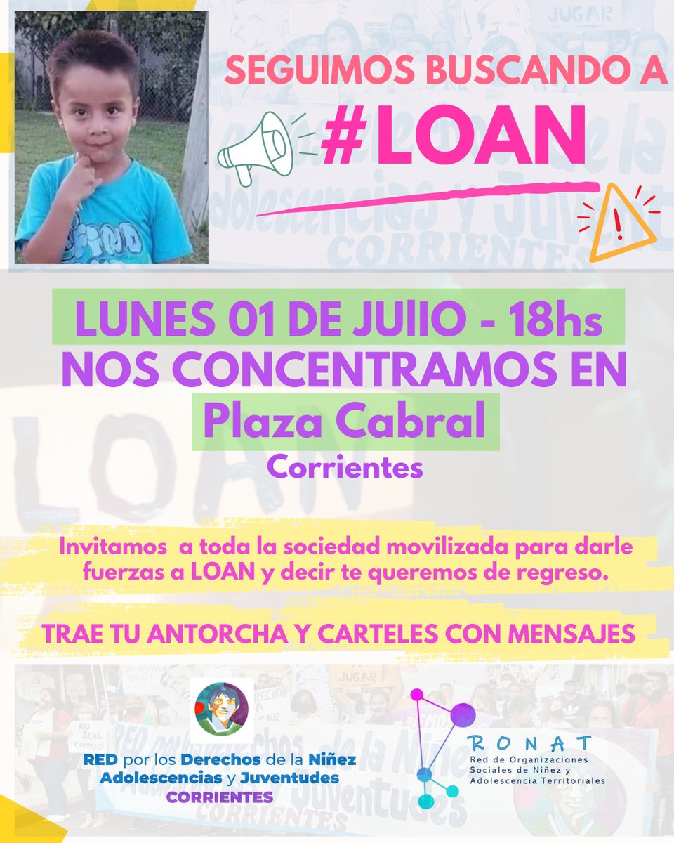 ⚠️ #Corrientes ⚠️ SEGUIMOS BUSCANDO A #LOAN 
Proximo LUNES 01 DE JULIO 🗓 18hs NOS CONCENTRAMOS en PLAZA CABRAL y MARCHAMOS por su aparición!!!

📢 Desde la REDNAJ Invitanos a toda la sociedad movilizada para darle fuerzas a Loan y decir "Te queremos de regreso"
Sumate 🙏