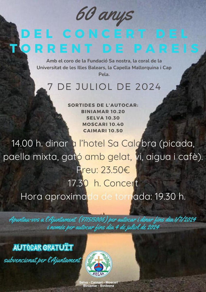60 ANYS DEL CONCERT TORRENT DE PAREIS

7 DE JULIOL DE 2024

Apuntau-vos a l'Ajuntament (971515006) per autocar i dinar fins dia 1/7/2024
i només per autocar fins dia 4 de juliol de 2024

Autocar Gratuït subvencionat per l'Ajuntament de Selva