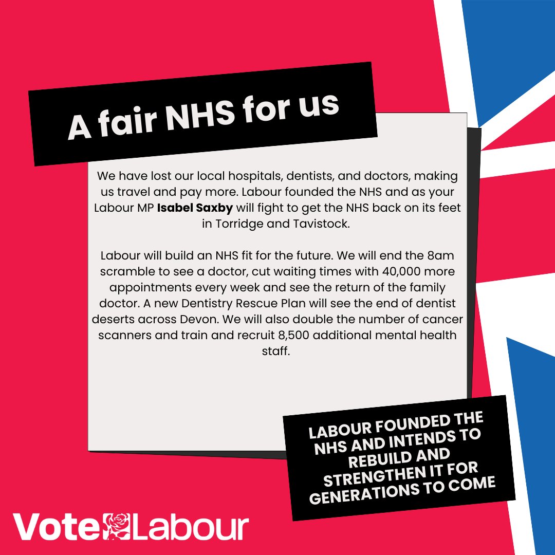 Healthcare is a right, not a privilege! I am is committed to our local NHS services in Torridge and Tavistock. We need more doctors, dentists, and better access to mental health support. Labour founded the NHS, and with your support, I will build an NHS fit for the future.