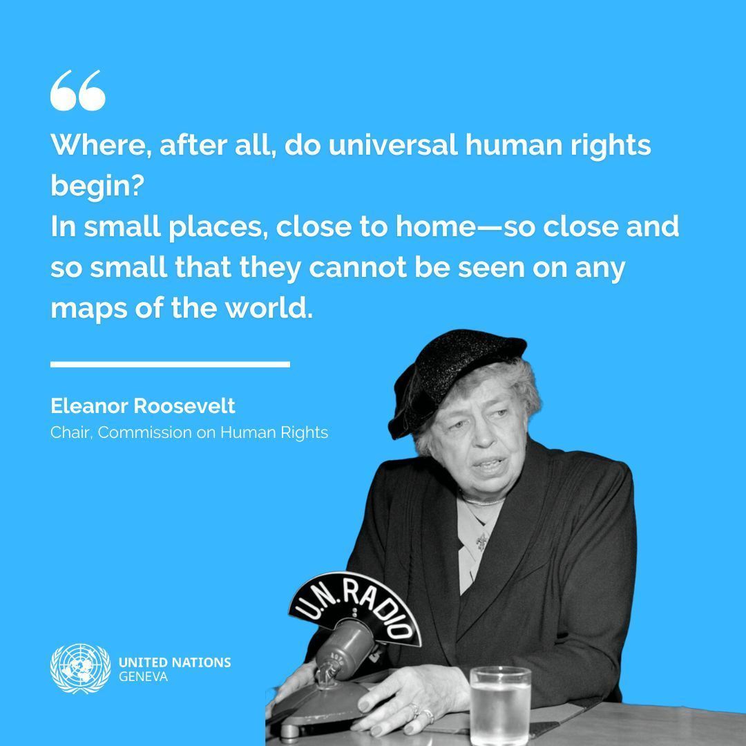 "Where, after all, do universal human rights begin? In small places, close to home—so close and so small that they cannot be seen on any maps of the world."

-Eleanor Roosevelt, UN Commission on Human Rights 
#HumanRights75  #StandUp4HumanRights