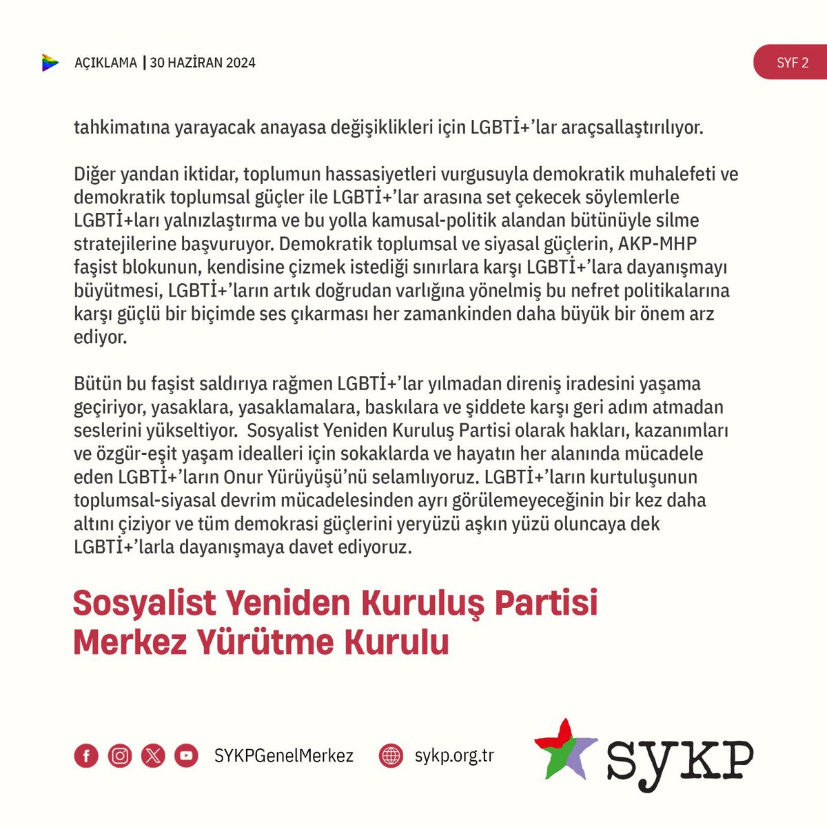 Sosyalist Yeniden Kuruluş Partisi olarak hakları, kazanımları ve özgür-eşit yaşam idealleri için sokaklarda ve hayatın her alanında mücadele eden LGBTİ+’ların Onur Yürüyüşü’nü selamlıyoruz. 

LGBTİ+’ların kurtuluşunun toplumsal-siyasal devrim mücadelesinden ayrı görülemeyeceğinin