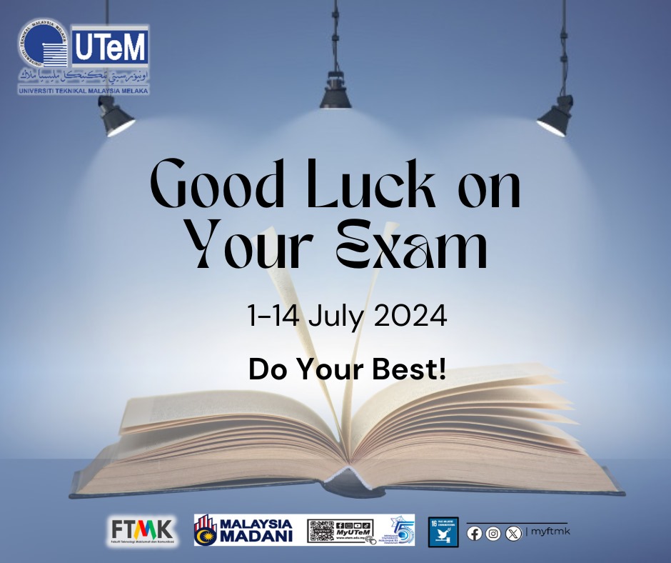 Warga FTMK ingin mengucapkan selamat menjalani peperiksaan akhir semester kepada pelajar-pelajar FTMK khususnya dan pelajar-pelajar UTeM amnya