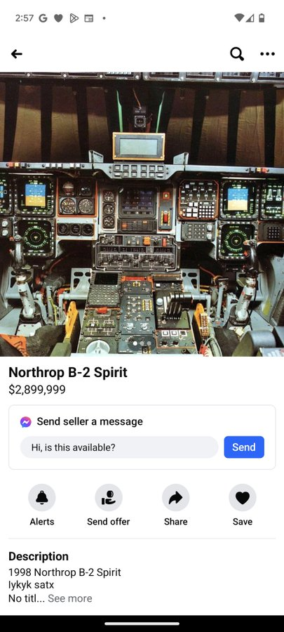 jijio_o's tweet photo. @cuevo_ltp Don't mind the ticker!
It's worth looking into, go ahead and buy the 1998 Northrop B-2 $SPIRIT bomber jetplane listed on the FB Marketplace right now!

CA: 3YMWg85hPLhGC7eE2abm2zt4cW5KuWxWCwZLLK6Qpump https://t.co/tk6jSPn4d0