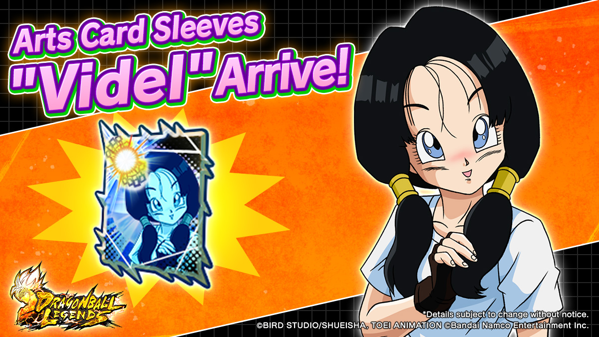 New Arts Card Sleeve Info New "Videl" Arts Card Sleeves are coming! Log  in 3 days during the period to get them! Get these new Sleeves and enjoy  the 6th anniversary even
