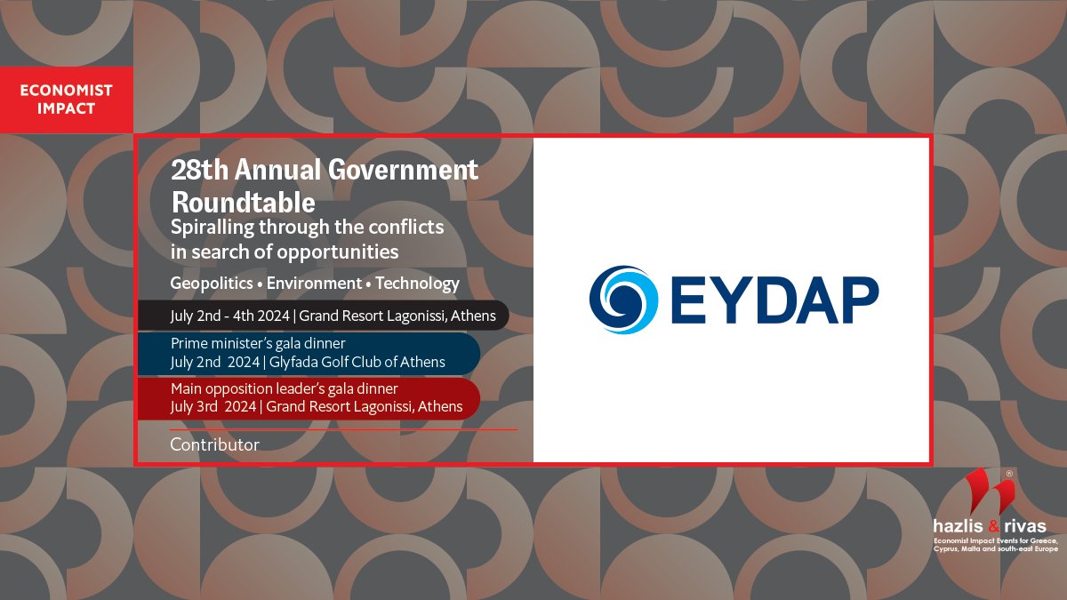 28th Annual Economist Government Roundtable
Spiralling through the conflicts in search of opportunities | Geopolitics • Environment • Technology
July 2-4 2024 | Grand Resort Lagonissi, Athens
Contributor: <a href="/eydapgr/">EYDAP</a> 
hazliseconomist.com
#EconRoundtableGR