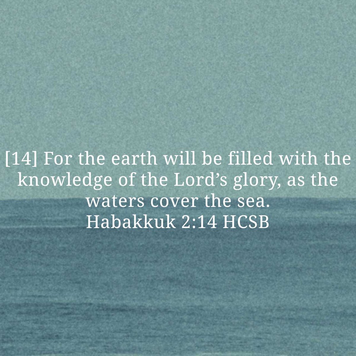 HisTreeNut's tweet photo. Habakkuk 2:14 HCSB
[14] For the earth will be filled with the knowledge of the Lord’s glory, as the waters cover the sea. 

https://t.co/v07lqbBaz2 https://t.co/glpM0zXUBz