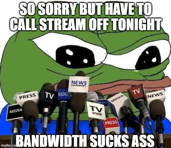 UpstreamAnarchy's tweet photo. Sorry folks, but no stream. Thanks to bandwidth which is extremely bad tonight :( https://t.co/ntMT7SYTYw