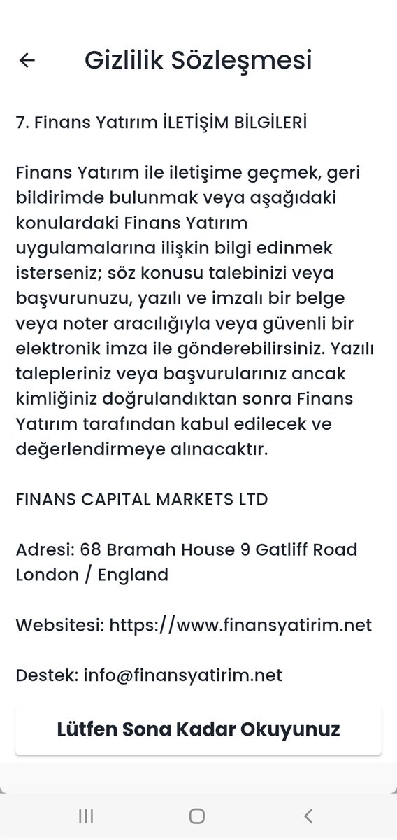 Kendini uluslarası bir aracı kurum olarak tanıtan Finans Yatırım adıyla bilinen bir oluşum var arkadaşlar
Aşağıdaki gibi İngiltere de bir adres paylaşıyorlar Gizlilik Sözleşmesinde. Bu oluşum nitelikli dolandırıcılık yapıyor. Sakın bulaşmayın arkadaşlar.