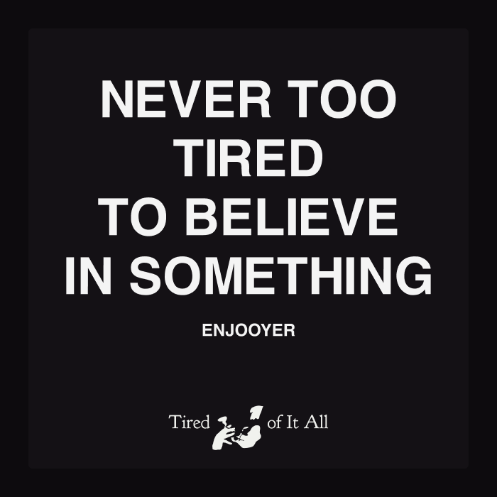 Never too $TIRED to believe in something
– <a href="/0xEnjooyer/">Enjooyer</a>