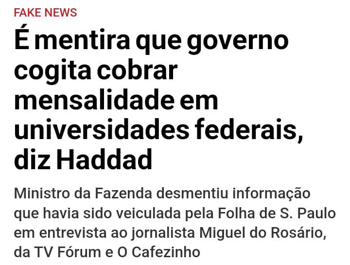 Vanildapt's tweet image. Cuidado com as notícias falsas!

O Governo Lula desmentiu a Folha de S. Paulo, que publicou que o governo federal cogita cobrar mensalidades de alunos ricos em universidades federais. A Folha não consultou o governo como fonte, citando apenas "alas do governo".