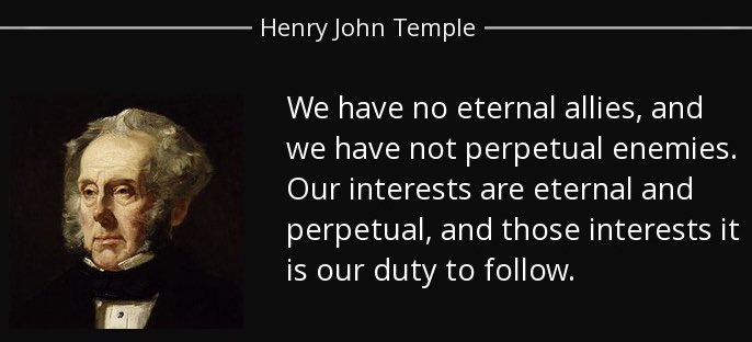 WorldByWolf's tweet image. “We have no eternal allies, and we have not perpetual enemies. Our interests are eternal and perpetual, and those interests it is our duty to follow” - Lord Palmerston