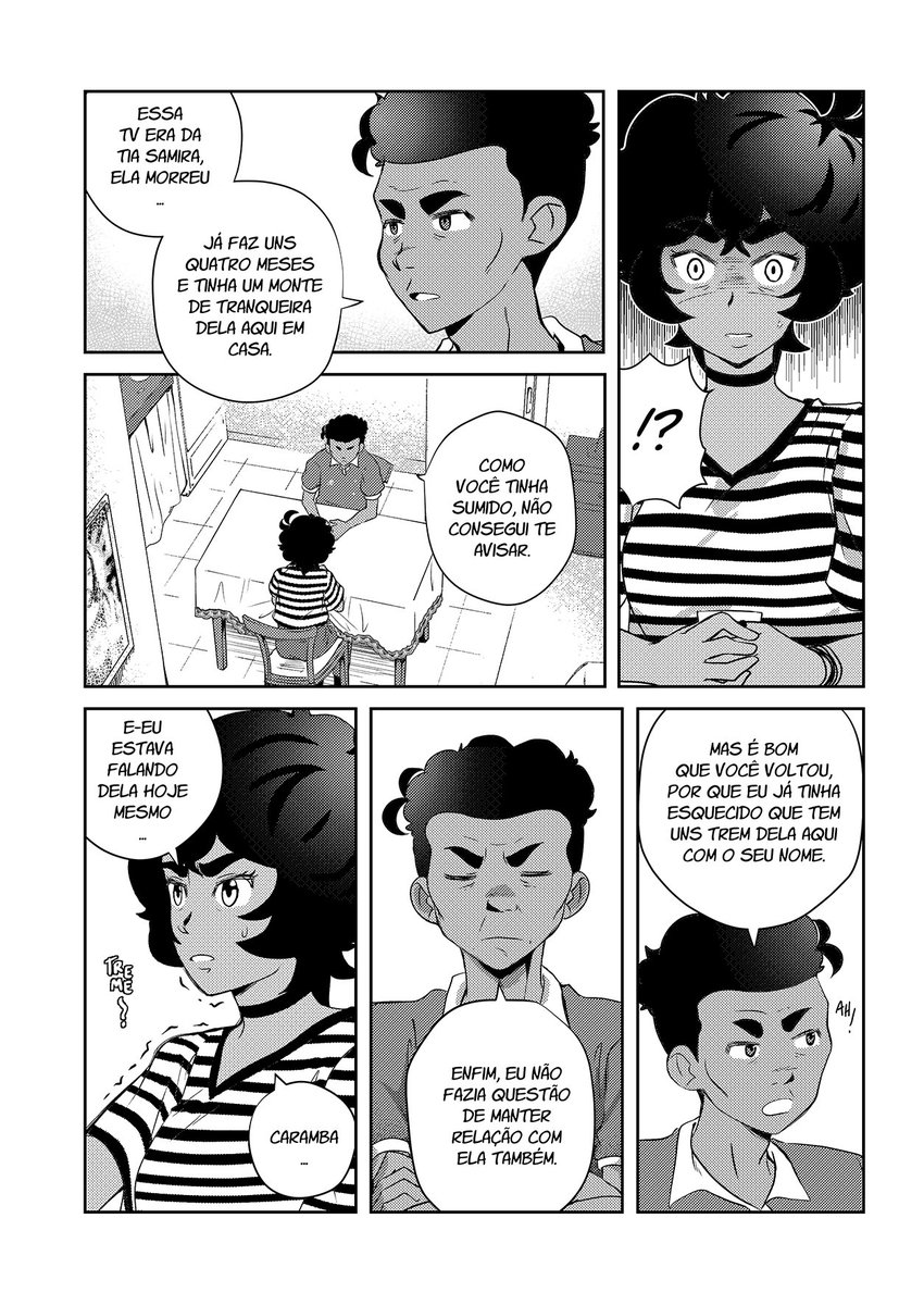 “Essa TV era da tia Samira, ela morreu… Já faz uns quatro meses e tinha um monte de tranqueira dela aqui em casa”. Eles conversam sentados à mesa. “Como você tinha sumido, não consegui te avisar”. Pega de surpresa, Laila se apoia no copo que tem nas mãos. Um calafrio percorre seu corpo: “E-eu estava falando dela hoje mesmo… Caramba…”. De braços cruzados, Adair não parece afetado: “Enfim, eu não fazia questão de manter relação com ela também”. Subitamente, acrescenta: “Mas é bom que você voltou, porque eu já tinha esquecido que tem uns trem dela aqui com o seu nome”.