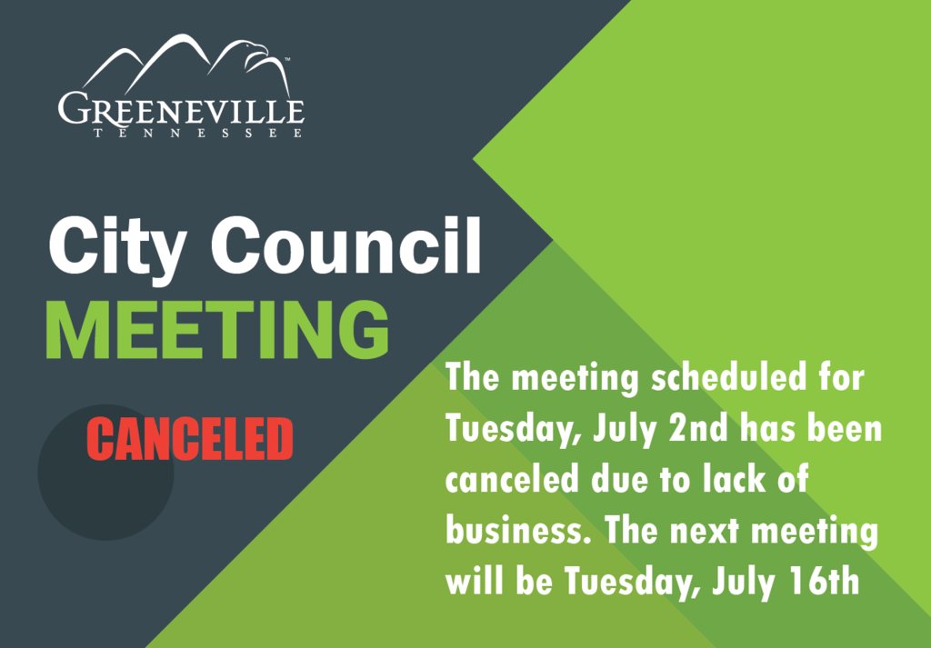 The Greeneville City Council meeting scheduled for Tuesday, July 2nd has been canceled due to lack of business. The next meeting will be held on Tuesday, July 16th at 4 p.m. in the G. Thomas Love board room at Greeneville Energy Authority.