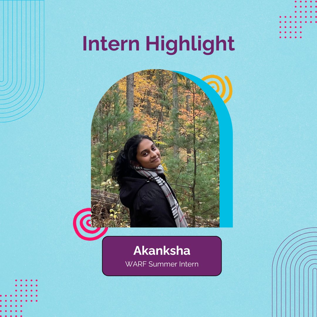 Our next intern highlight goes to Akanksha who is a WARF Summer Intern!