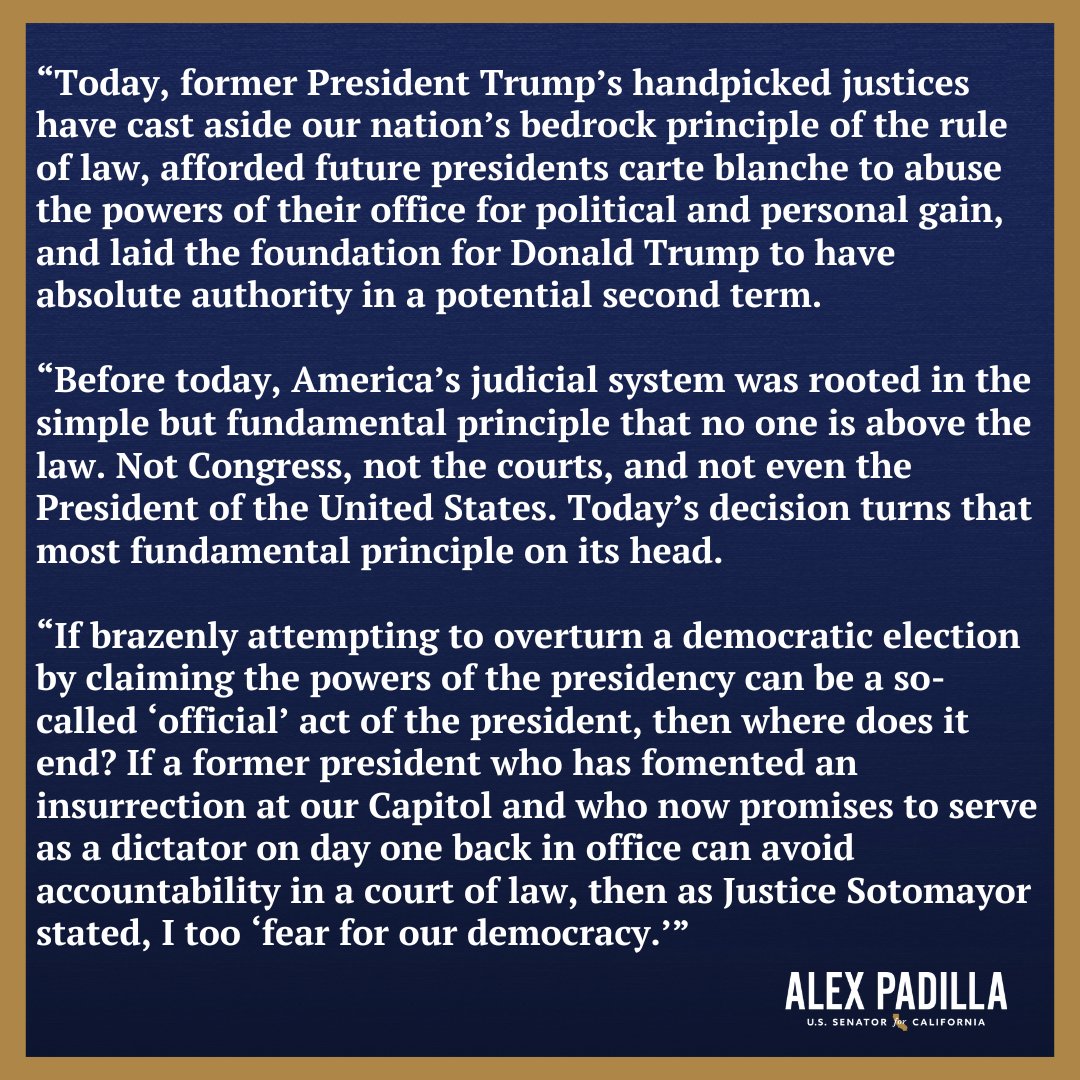 SenAlexPadilla's tweet photo. Today, Trump’s handpicked justices have cleared the way for him to be granted immunity for abusing presidential powers for political and personal gain in a potential second term.

As Justice Sotomayor stated, I too ‘fear for our democracy.’ https://t.co/fs5JODgB0j