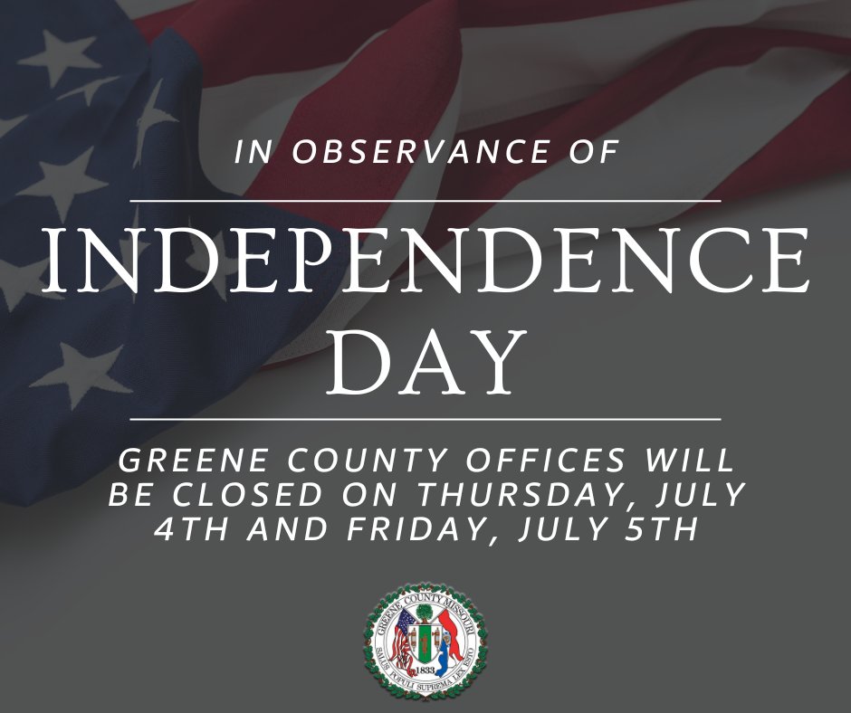 In observance of Independence Day, all Greene County offices, departments, and 31st Circuit judicial courts will be closed on Thursday, July 4th and Friday, July 5th.