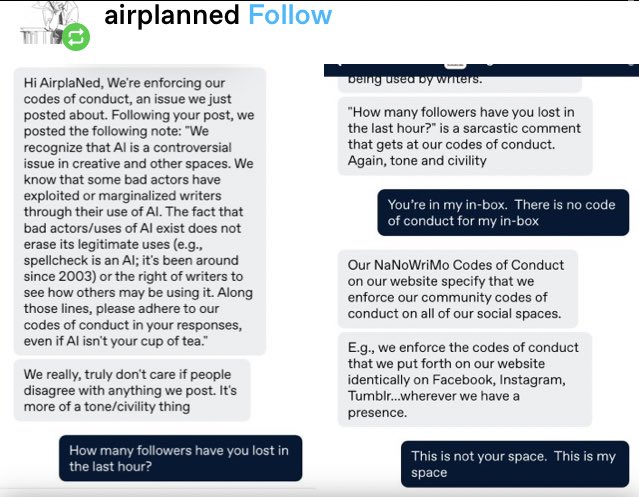 Arumi_kai's tweet photo. dying of laughter, omg

#NaNoWriMo is now actively promoting (and is sponsored by) AI writing tools.

When called out, they try to intimidate people into silence by pretending their website CoC rules apply to people’s tumblr DMs. 💀 https://t.co/hqkRM0lKxj