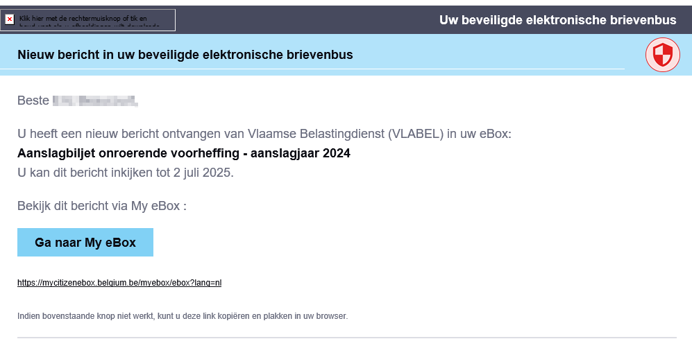 Opgelet het aanslagbiljet voor de onroerende voorheffing aanslagjaar 2024 werd verstuurd via uw e-box.
Indien u niet voorzien heeft dat dit bericht ook per mail moet worden verzonden, kan het u ontgaan.
Klik niet op de mail die u ontvangt, maar ga via my - ebox zodat u zeker weet