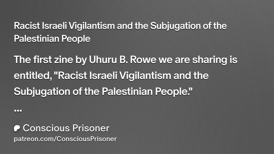 JusticeForUhuru's tweet photo. First zine for members is ready to go on Conscious Prisoner Patreon: Racist Israeli Vigilantism and the Subjugation of the Palestinian People

Subscribe here: https://t.co/LZnwLaQhAd https://t.co/WDIWXoUJbT