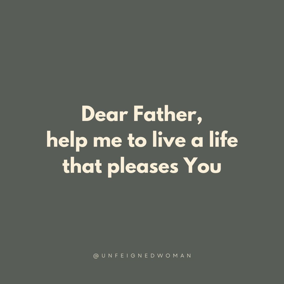 UnfeignedWoman's tweet image. Dear Father, help me to live a life that pleases You. 

#UnfeignedWoman #ChristianWoman #BibleQuotes