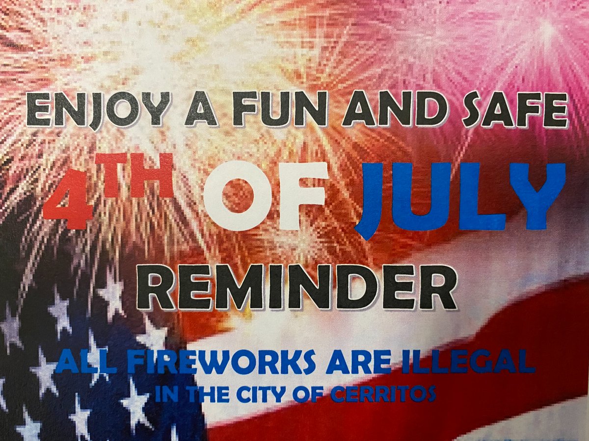 * * * R E M I N D E R * * *
ALL FIREWORKS ARE ILLEGAL
in The City of Cerritos