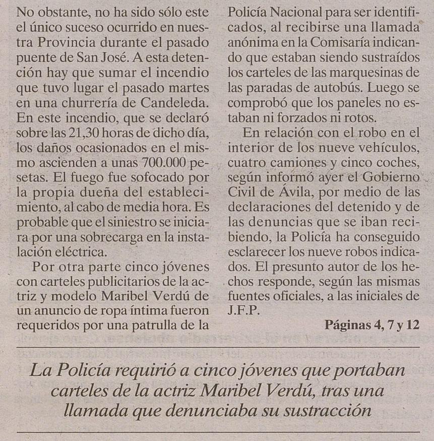 "Cinco jóvenes con carteles publicitarios de la actriz y modelo  Maribel Verdú de un anuncio de ropa íntima fueron requeridos por la Policia Nacional para ser identificados, al recibirse una llamada anónima indicando que estaban siendo sustraídos de  las marquesinas"

Ávila, 1996