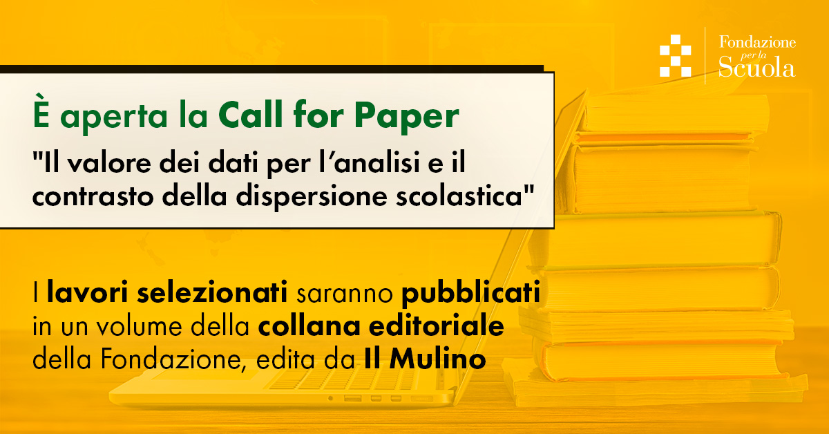 Fondazione per la Scuola lancia la Call for Paper ‘Il valore dei dati nell'analisi e nel contrasto della dispersione scolastica’. I lavori selezionati saranno pubblicati nella Collana Editoriale della Fondazione. Scopri di più: bit.ly/3VyxvLE