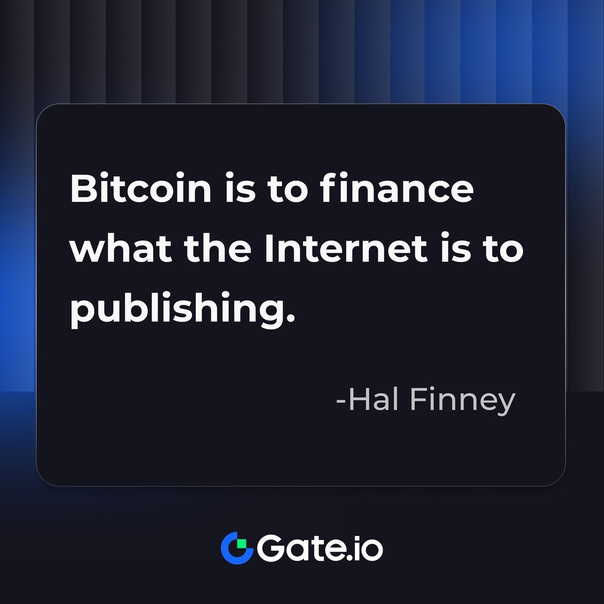 FamousQuotes Bitcoin is to finance what the internet is to publishing. -Hal  Finney #Gateio