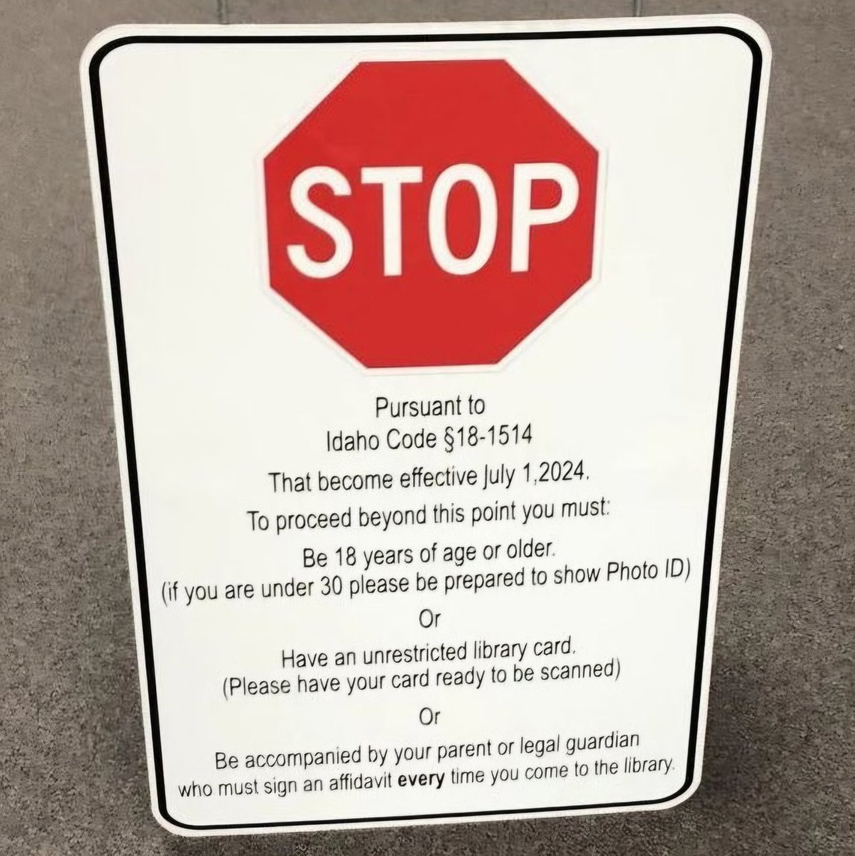 Welcome to Idaho, where 13 year olds are forced to deliver their rapists baby, but not allowed to go to the library.

Many libraries announced they will be an "adults-only" library because of the new law. Children are only allowed to enter the library if their parents or