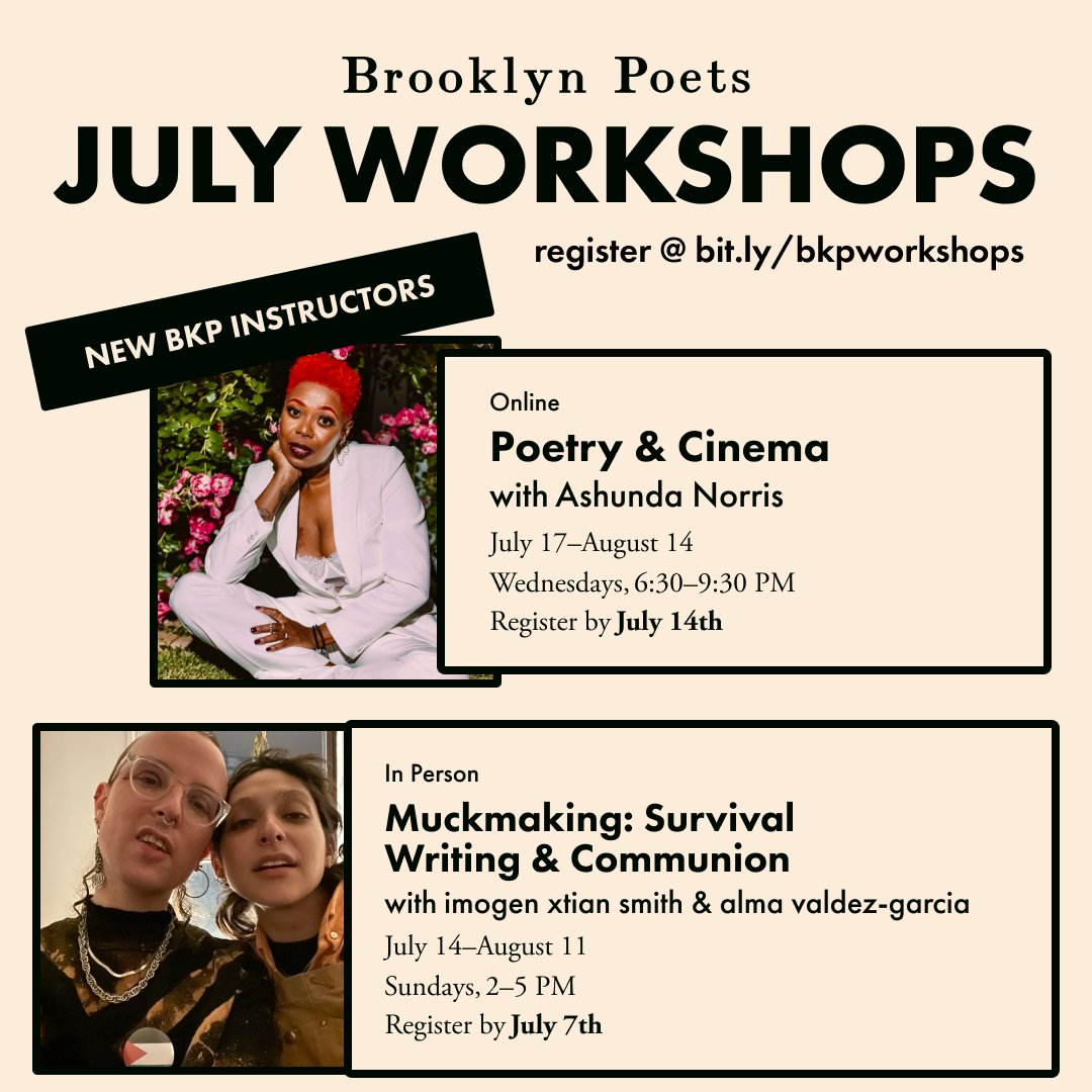 Welcome our new instructors by signing up for Ashunda Norris' Poetry &amp; Cinema online or join alma valdez-garcia as they partner with imogen xtian smith (<a href="/imogen_xtian/">imogen xtian smith</a>) in Brooklyn for to collaboratively teach Muckmaking: Survival Writing &amp; Communion!
brooklynpoets.org/workshops/all