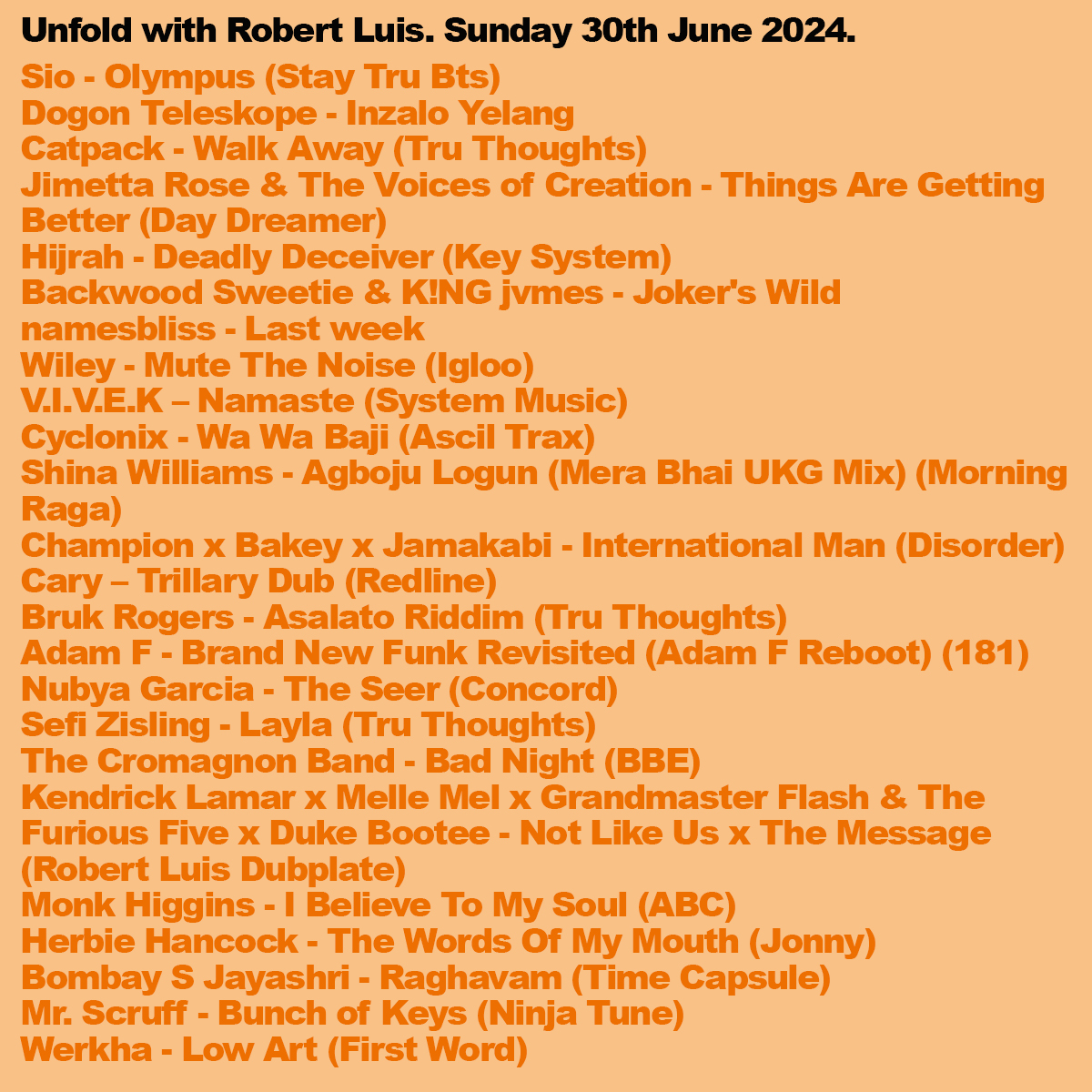 .<a href="/ROBERTLUIS/">ROBERT LUIS - Tru Thoughts</a> Unfold 📻
Listen on <a href="/mixcloud/">Mixcloud</a> + <a href="/SoundCloud/">SoundCloud</a>

Soul from Catpack, <a href="/iam_sio/">S I O</a>, <a href="/jimettarose/">JIMETTA ROSE</a>. Rap from <a href="/namesbliss/">namesbliss</a>, K!NG jvmes <a href="/JamesSpitFlames/">K!NG jvmes</a>. UKG styles from Bakey, <a href="/JAMAKABI/">Jamakabi</a>. Jazz from <a href="/nubya_garcia/">Nubya Garcia</a>, <a href="/SZisling/">Sefi Zisling</a>. A <a href="/kendricklamar/">Kendrick Lamar</a> mash up with the classic “The Message” ++