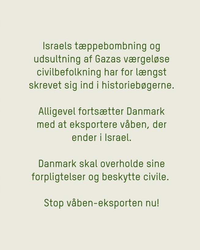 Israels tæppebombning og udsultning af Gazas værgeløse civilbefolkning har for længst skrevet sig ind i historiebøgerne. Alligevel fortsætter Danmark med at eksportere våben, der ender i Israel. Danmark skal overholde sine forpligtelser og beskytte civile. Stop våben eksport nu!