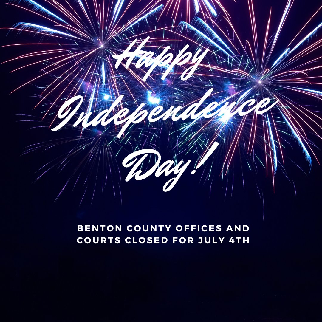 Benton County Offices and Courts will be closed on Thursday, July 4th to celebrate Independence Day. Emergency services will be operating.