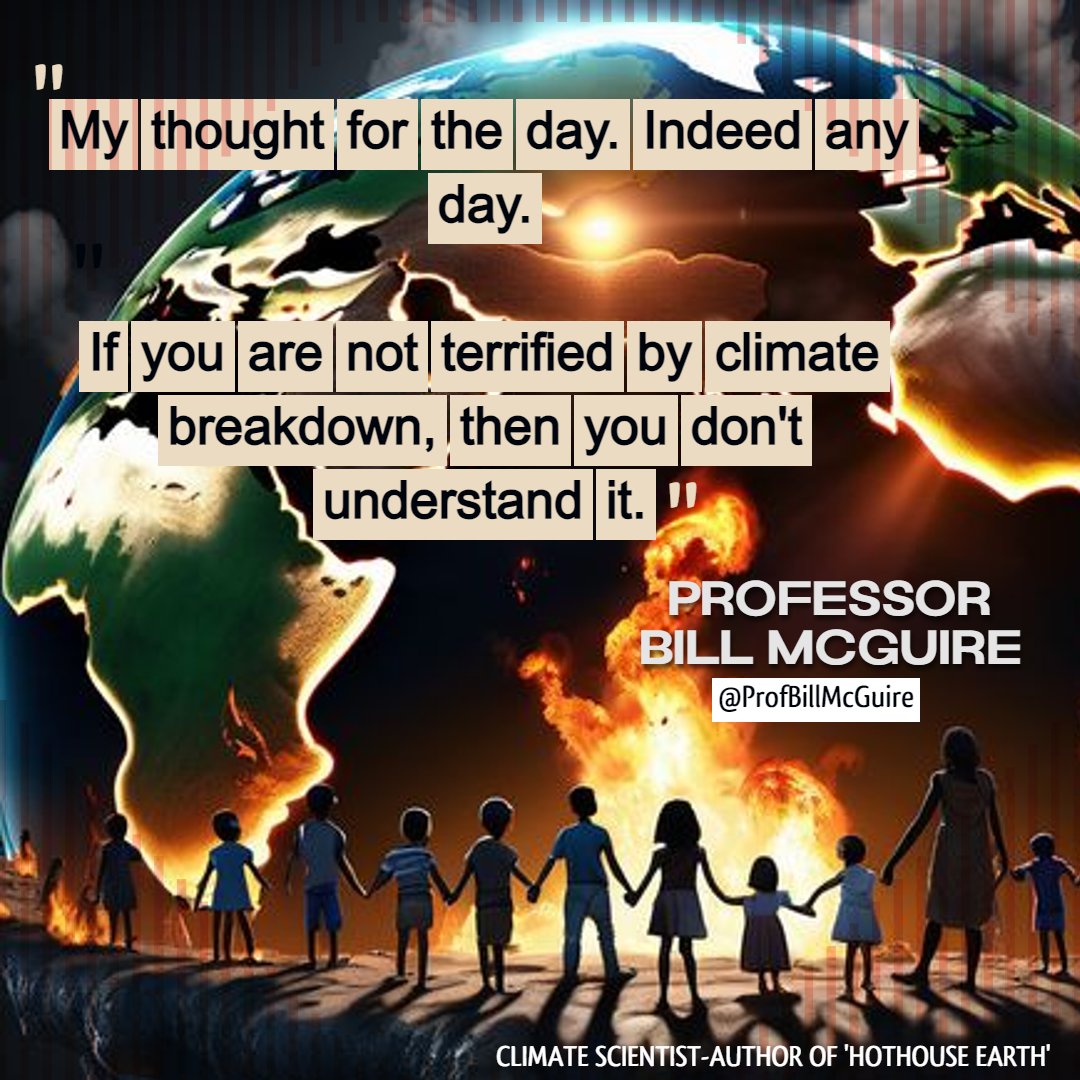 Thought for the day - any day from a top climate scientist.  
"If you are not terrified by climate breakdown, then you don't understand it." 
Professor Bill McGuire 
<a href="/ProfBillMcGuire/">Bill McGuire</a>
#ClimateCrisis